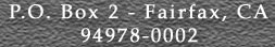 P.O. Box 2 - Fairfax, CA 94978-0002